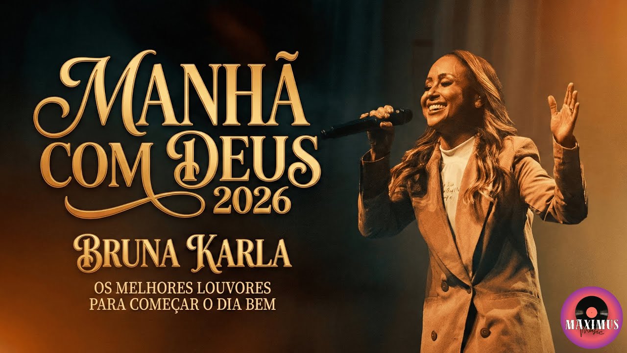 BRUNA KARLA: MANHÃ COM DEUS 2026 | OS MELHORES LOUVORES PARA COMEÇAR O DIA BEM | MAXIMUS
