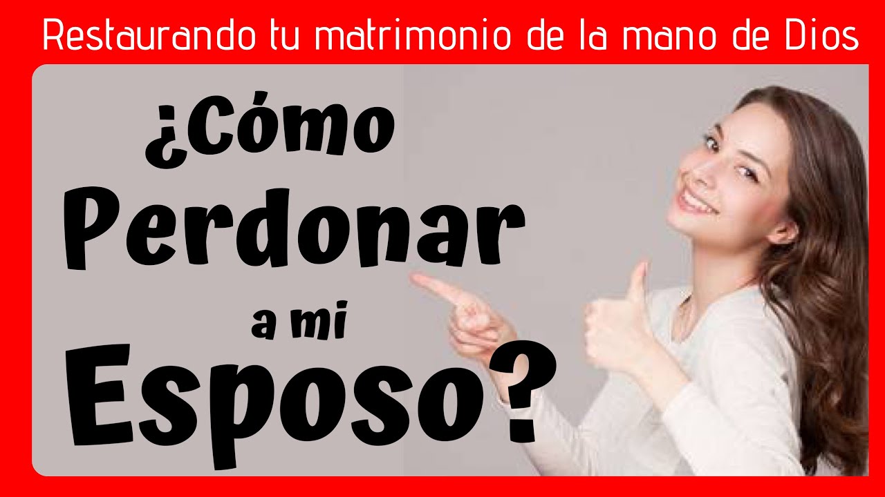 ¿Cómo 😃 PERDONAR a mi ESPOSO?
(restauración matrimonial)