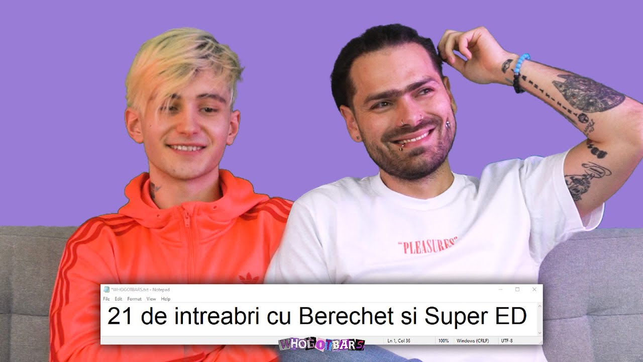 21 De Intrebari Cu Berechet Si Super ED - WHOGOTBARS