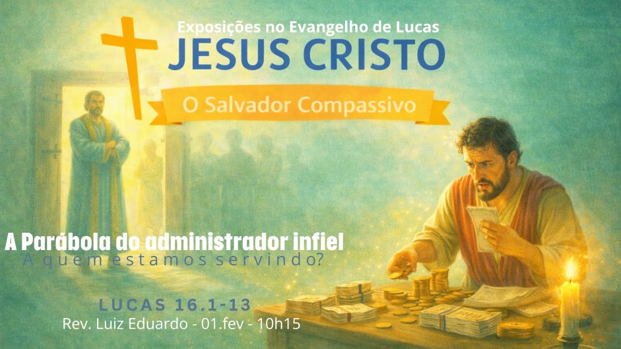 A parábola do administrador infiel - (Lucas 16:1-13) - Rev. Luiz Eduardo Pugsley Ferreira