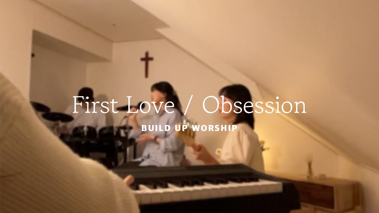 First Love / Obsession 한국어 - Build Up Worship | Kari Jobe | Hillsong Worship