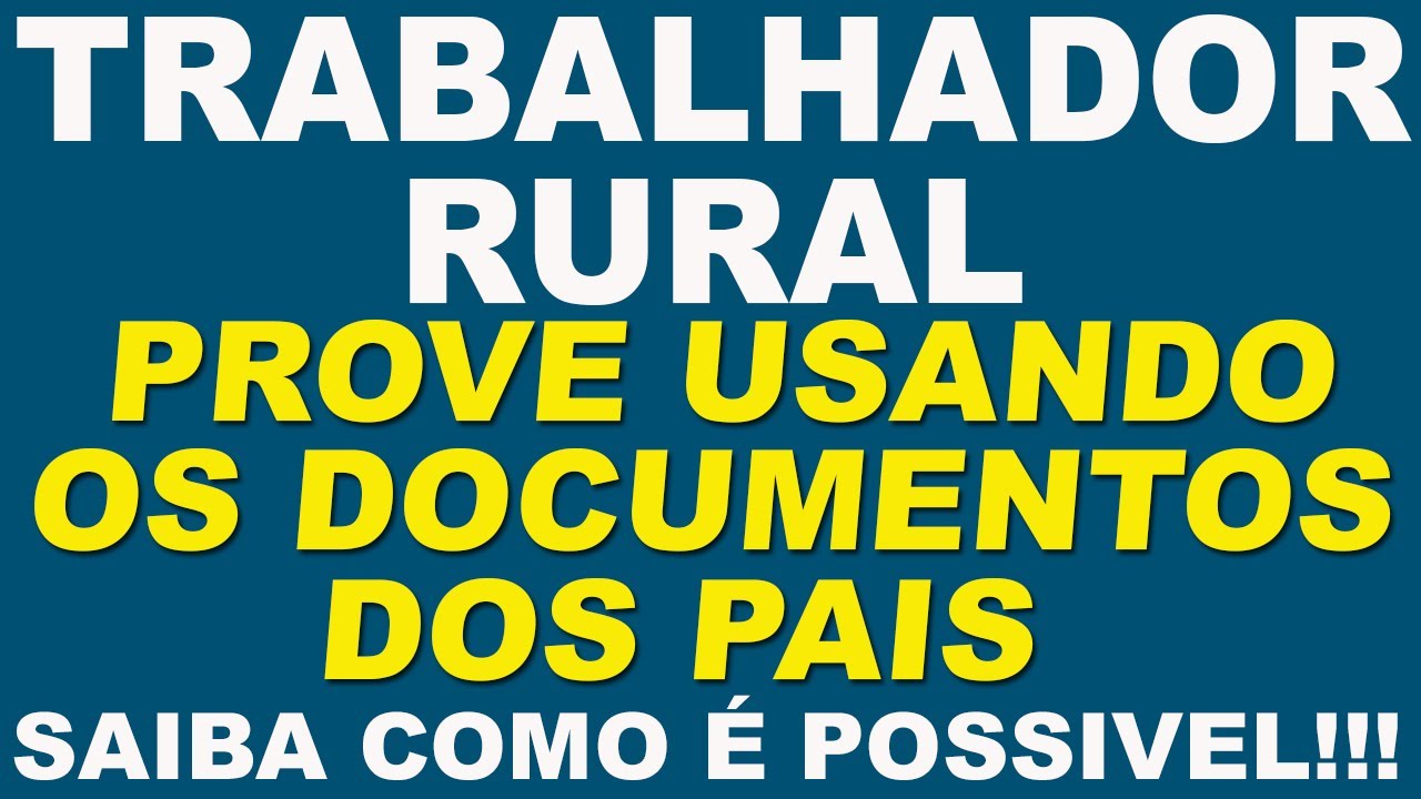 Provar que &eacute; trabalhador rural usando os documentos dos pais