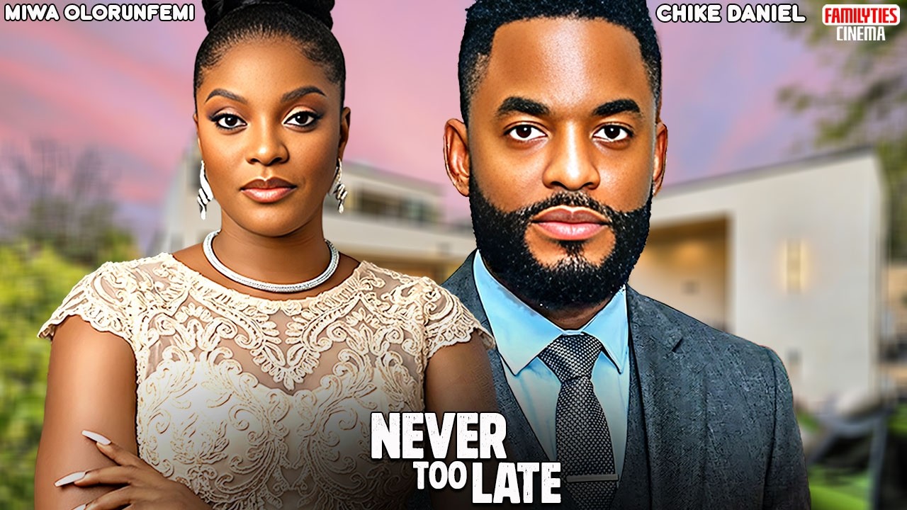 NEVER TOO LATE - CHIKE DANIEL, MIWA OLORUNFEMI - Nigerian Movie