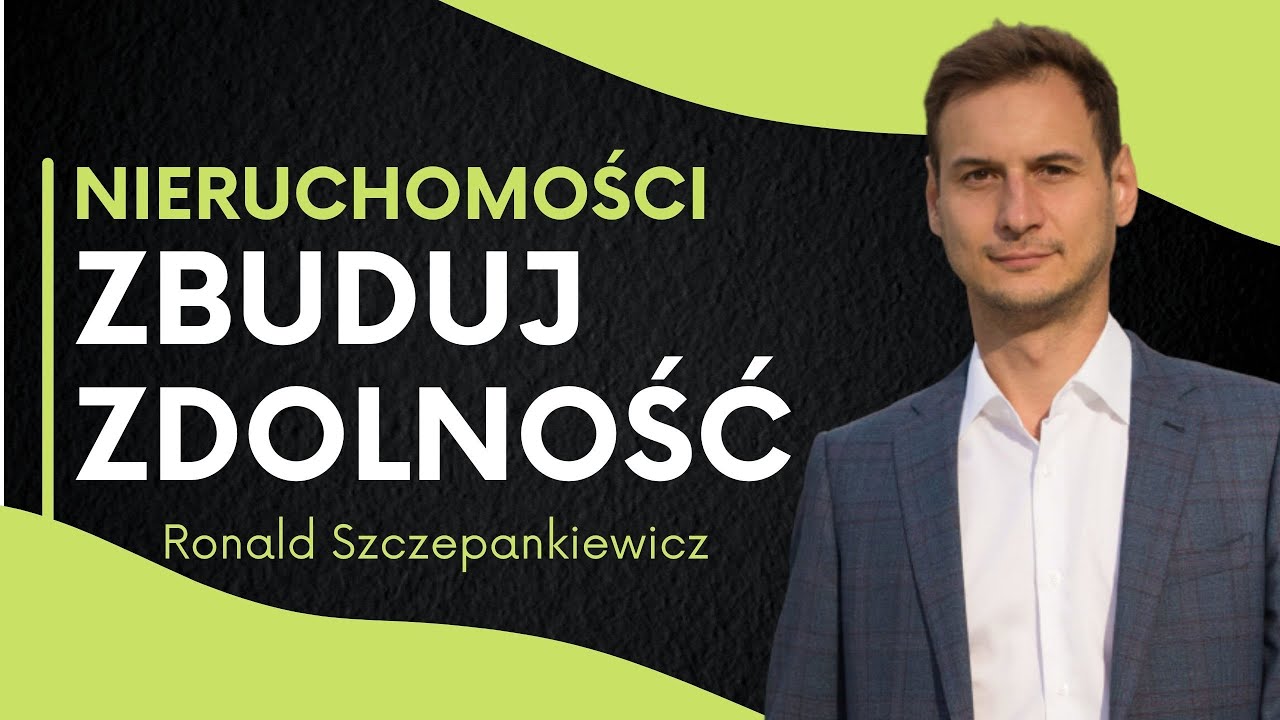Jak zbudować zdolność kredytową na inwestycje w nieruchomości? | Ronald Szczepankiewicz | cz.1