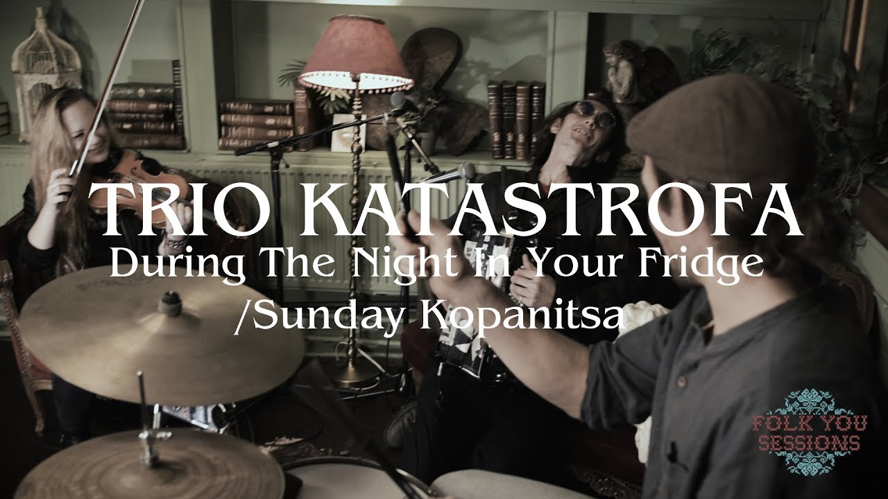 Trio Katastrofa - During The Night In Your Fridge / Sunday Kopanitsa | Katastrofic Folk Music