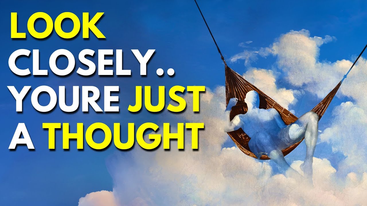 You Are Just a 'THOUGHT' (And You Don’t Even Realize It)