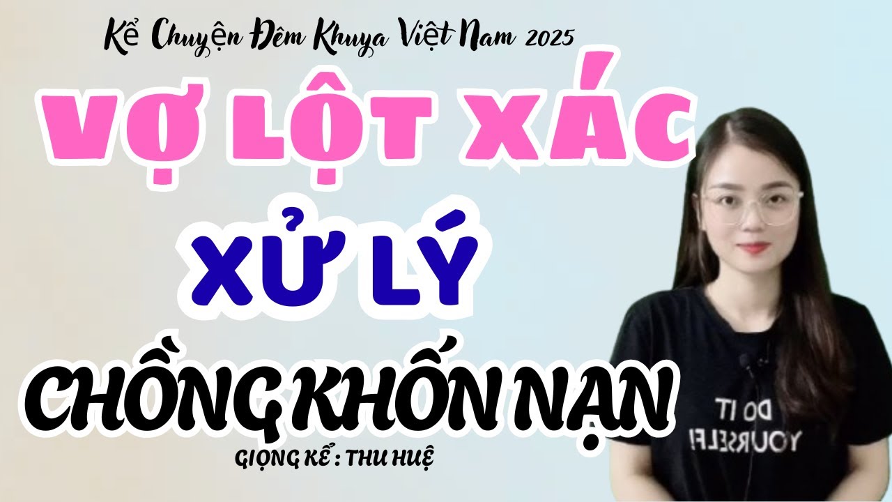 Vợ Lột Xác Xử Lý Chồng Khốn Nạn | Kể Chuyện Đêm Khuya Việt Nam 2025 - MC Thu Huệ kể hay lắm
