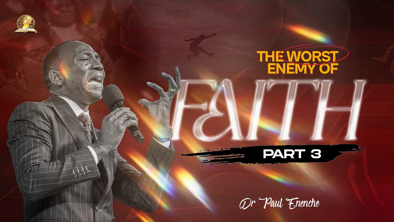 THE WORST ENEMY OF FAITH - FEAR (PT 3) BY DR PAUL ENENCHE