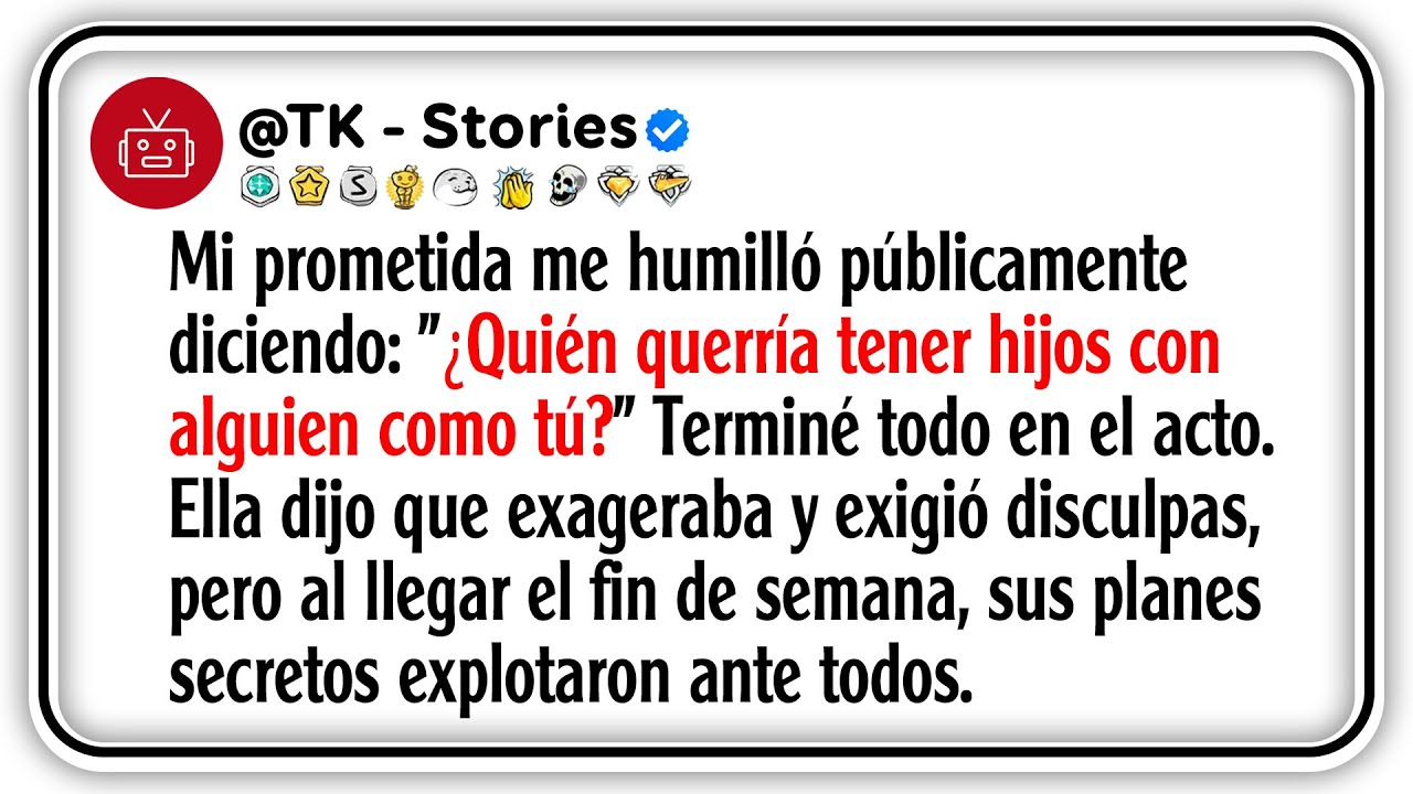 Mi prometida me humilló públicamente diciendo: 