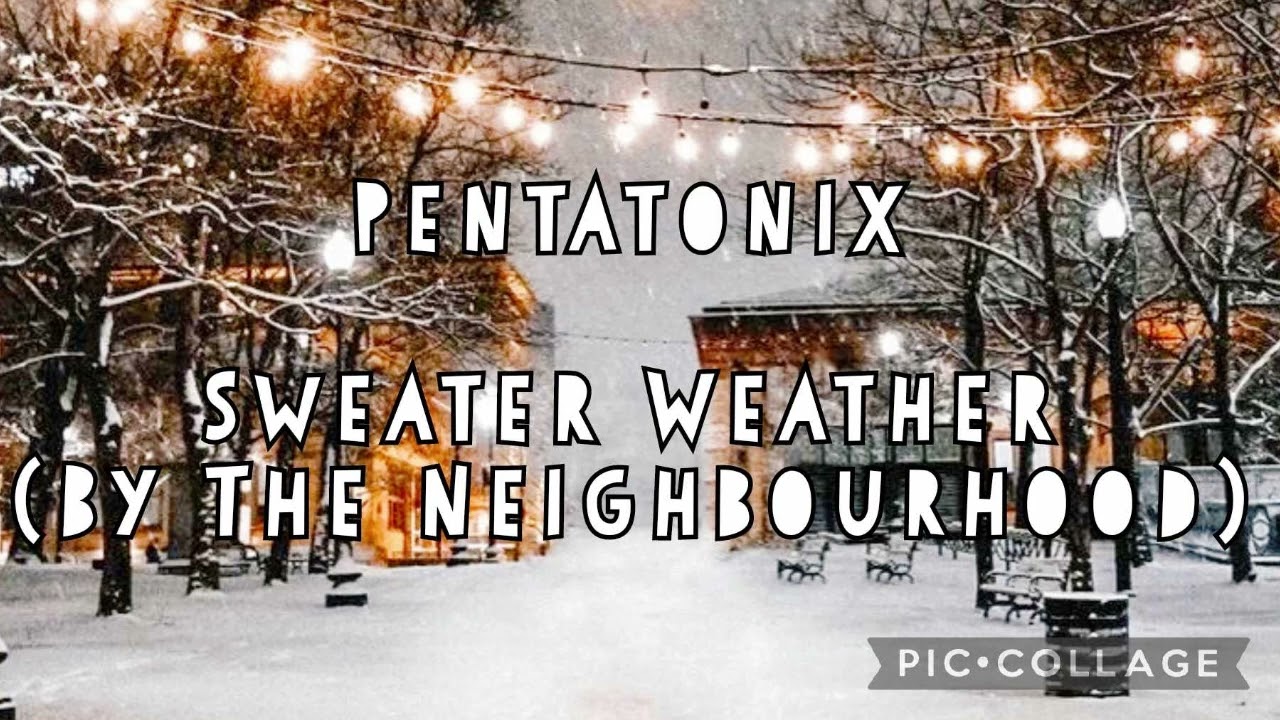 (SLOWED) Pentatonix - ♪ Sweater Weather (By The Neighbourhood) ♪