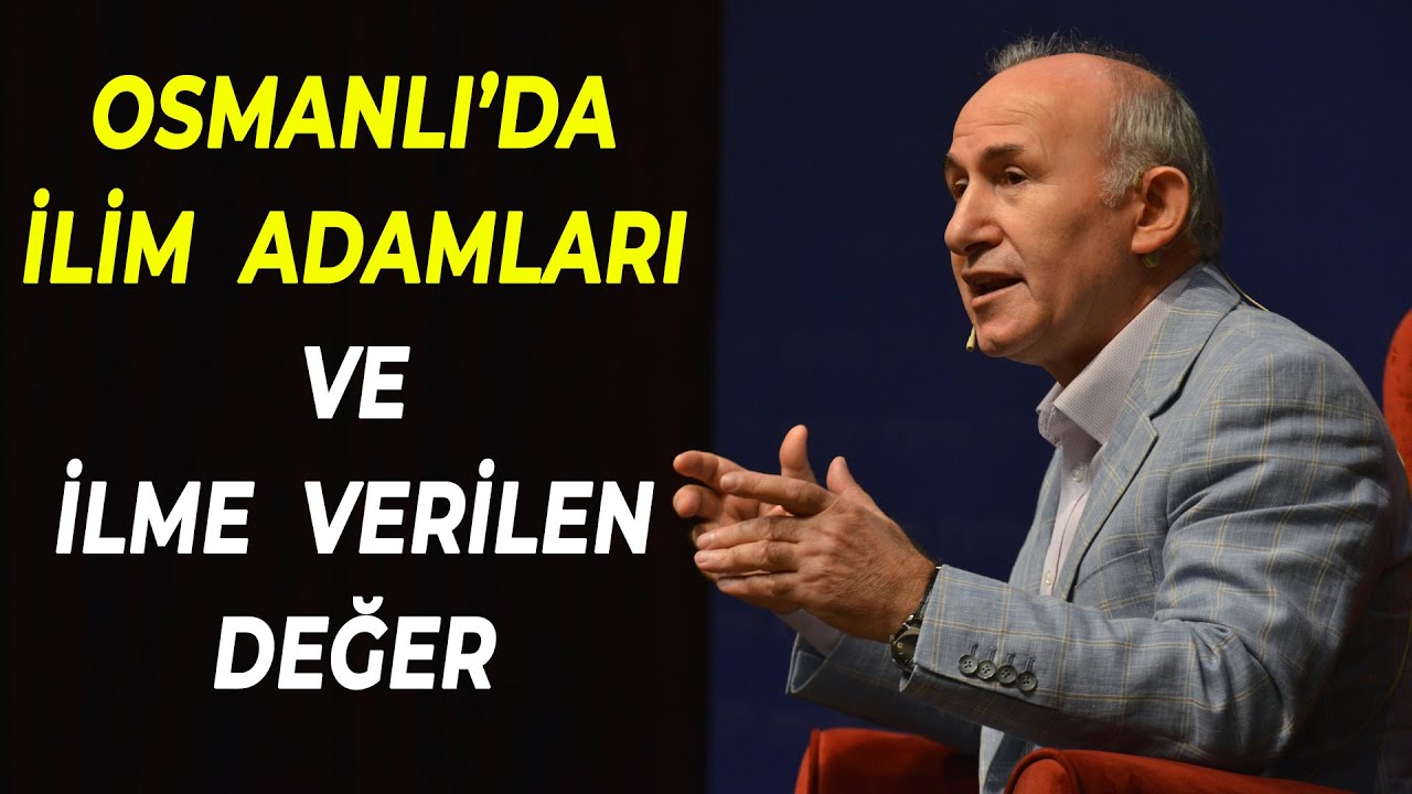 OSMANLI’DA İLİM ADAMLARI VE İLME VERİLEN DEĞER - AHMET ŞİMŞİRGİL