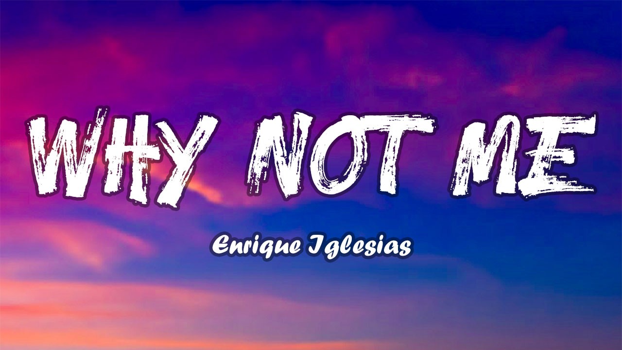 Why Not Me (Lyrics) | Love Songs - By Enrique Iglesias