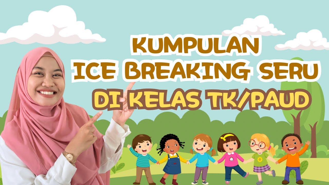 KUMPULAN ICE BREAKING SERU DI KELAS UNTUK ANAK PAUD/TK