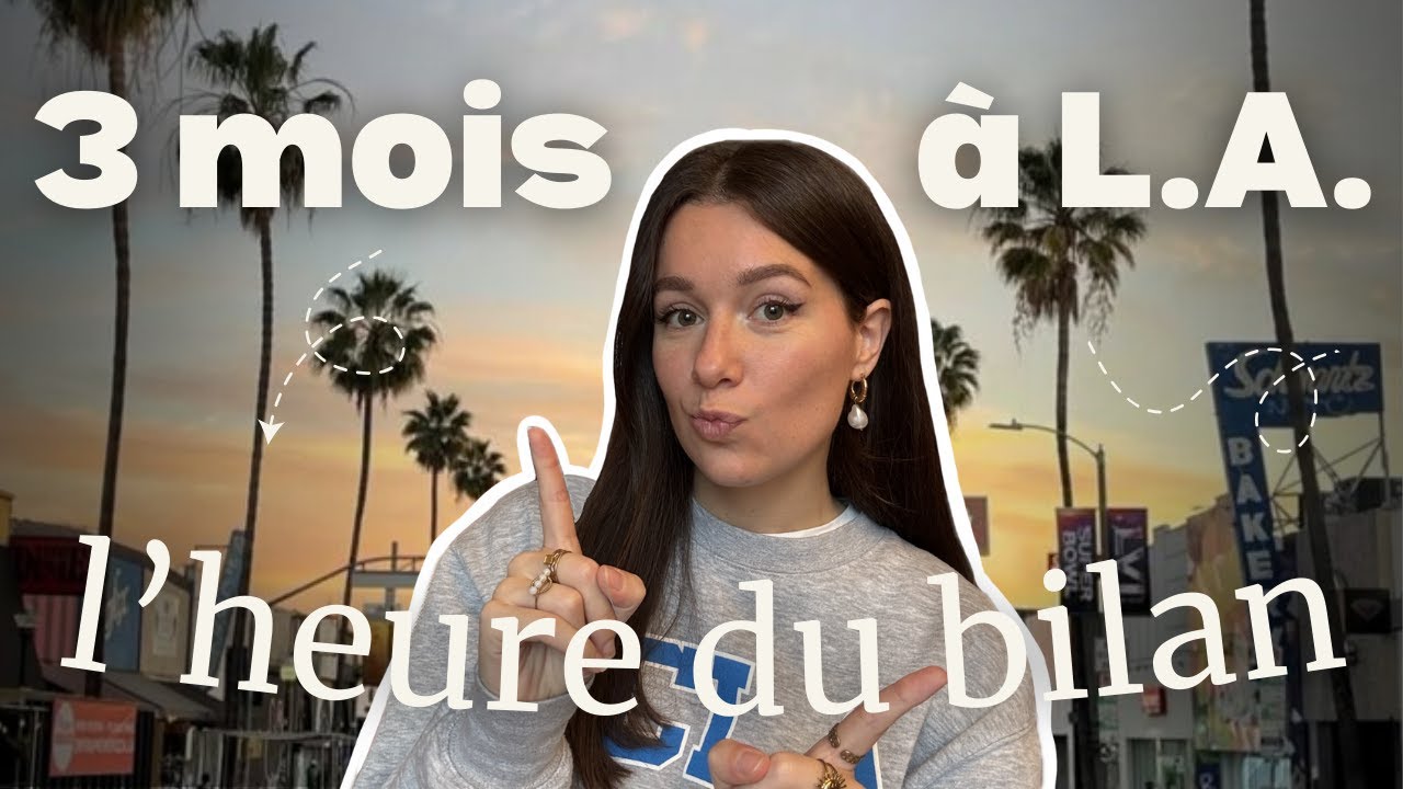 9 leçons de vie après 3 mois seule à Los Angeles