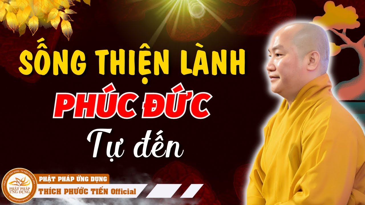 Người Sống Thiện Lành Phúc Đức Tự Đến.. Hạnh Phúc Thay Đức Phật Đản Sanh | THÍCH PHƯỚC TIẾN OFFICIAL