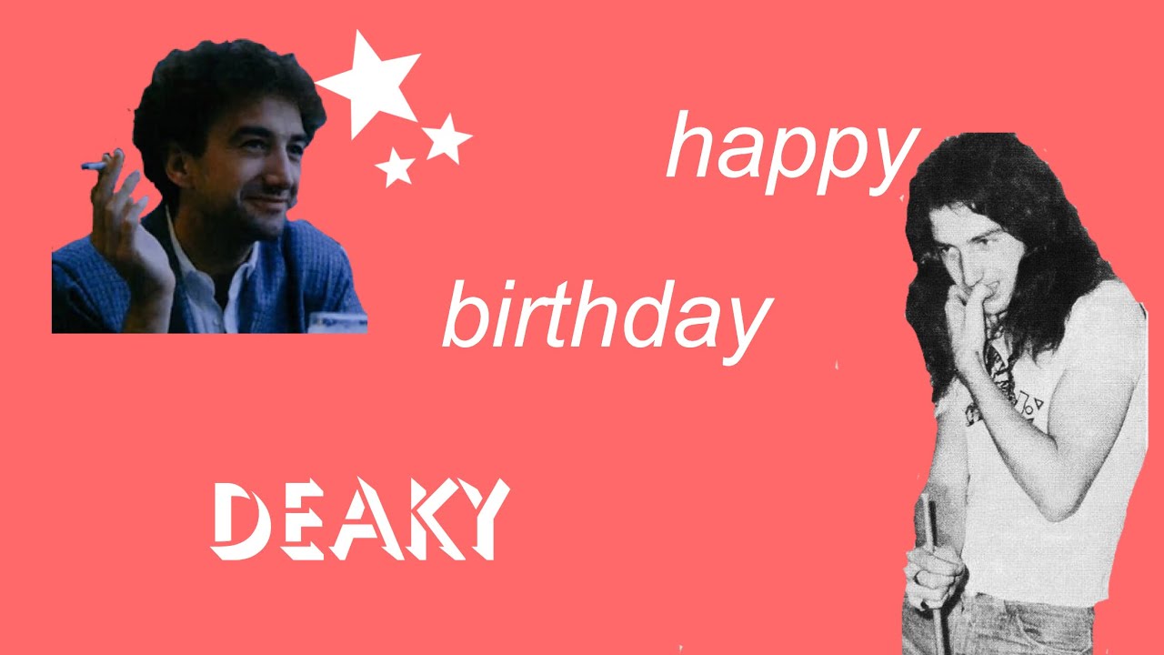 happy birthday deaky!