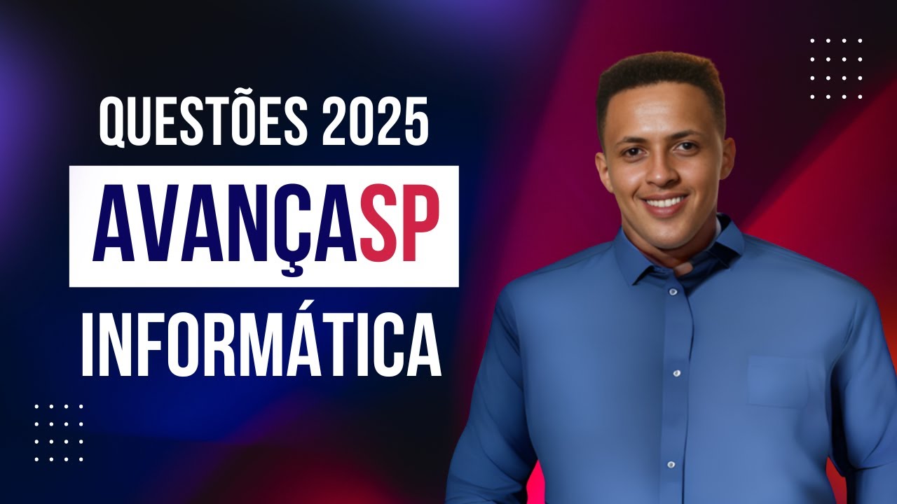 AULÃO AVANÇA SP 2025 - INFORMÁTICA - QUESTÕES RESOLVIDAS
