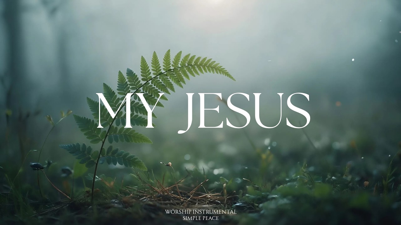 MY JESUS  - Soaking Worship Instrumental | Living With God