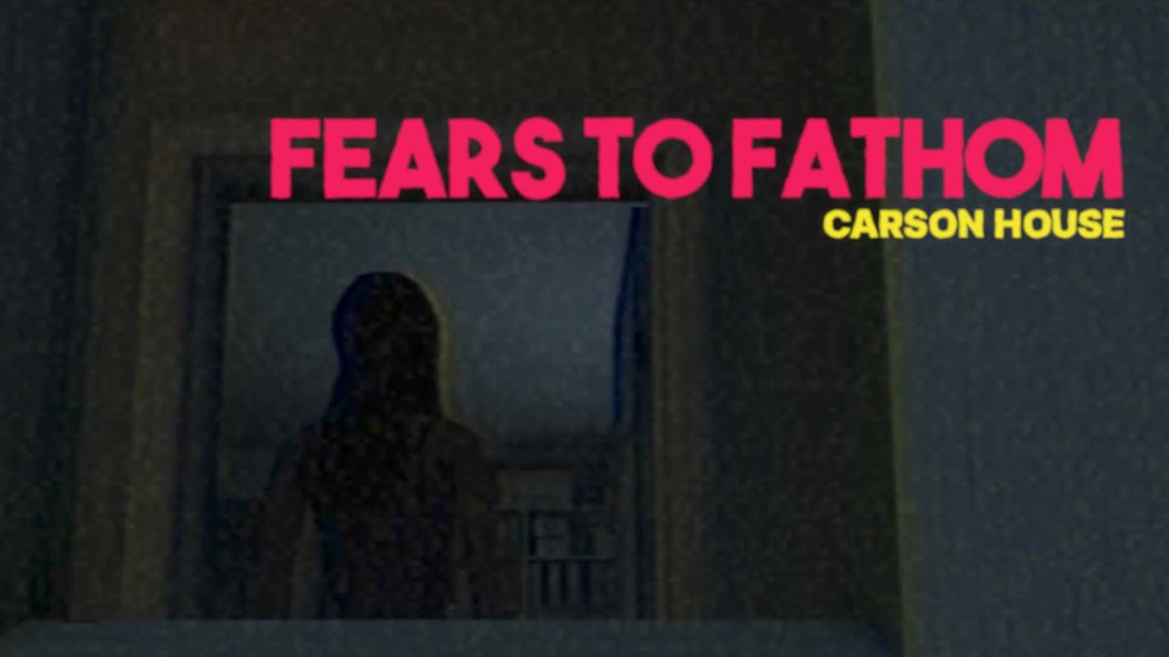 WHO IS IN THE HOUSE WITH ME? | Fears to Fathom - Carson House