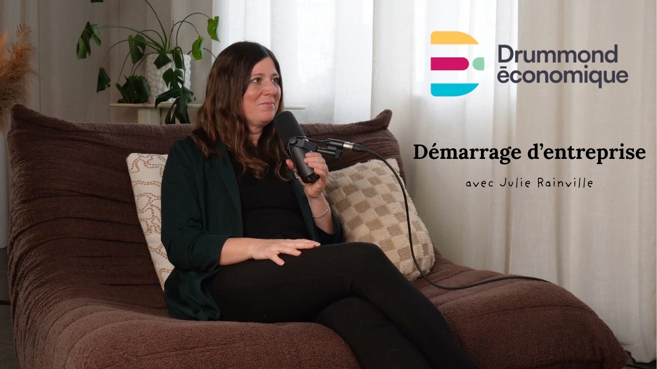 Capsule Drummond Économique - Démarrage d'entreprise avec Julie Rainville