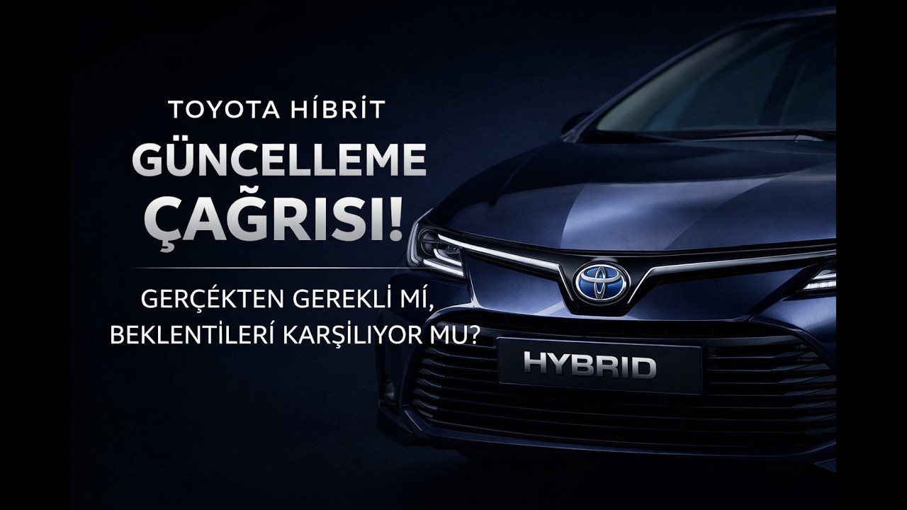 Toyota Hybrid araçlar için güncelleme zorunlu mu? Güncelleme ile beklentiler karşılanıyor mu?