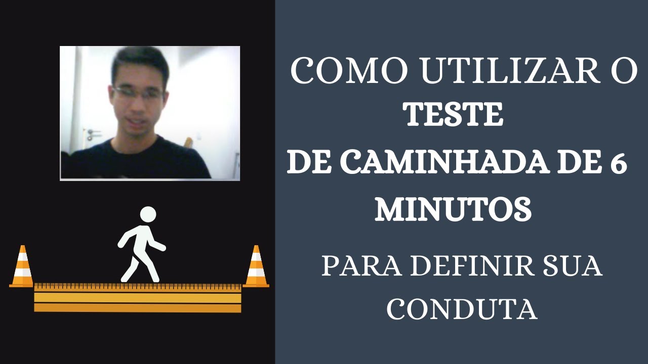 Como utilizar o teste de caminhada de 6 minutos para decidir sua conduta