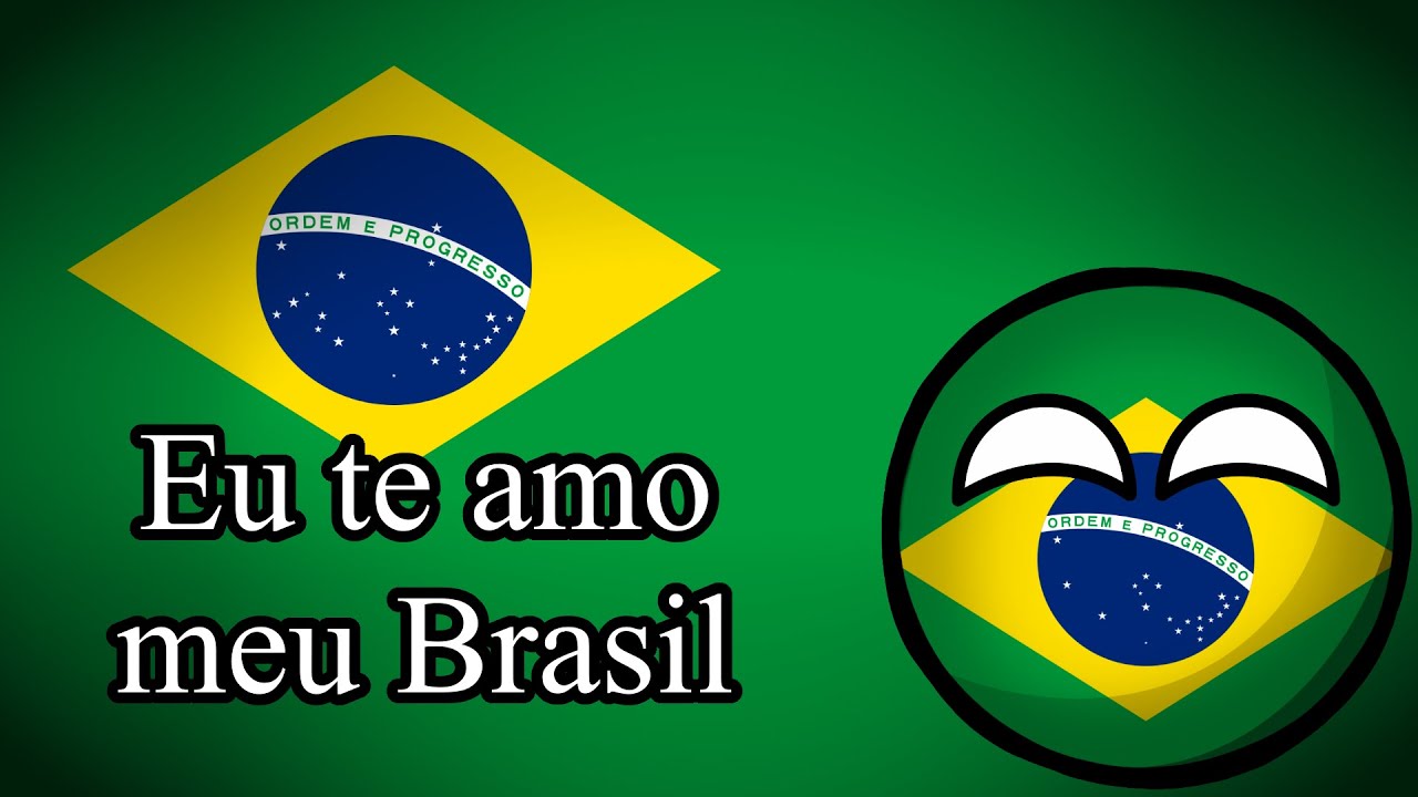 Eu te amo meu Brasil - Can&ccedil;&atilde;o Patri&oacute;tica Brasileira - Brazilian Patriotic Song