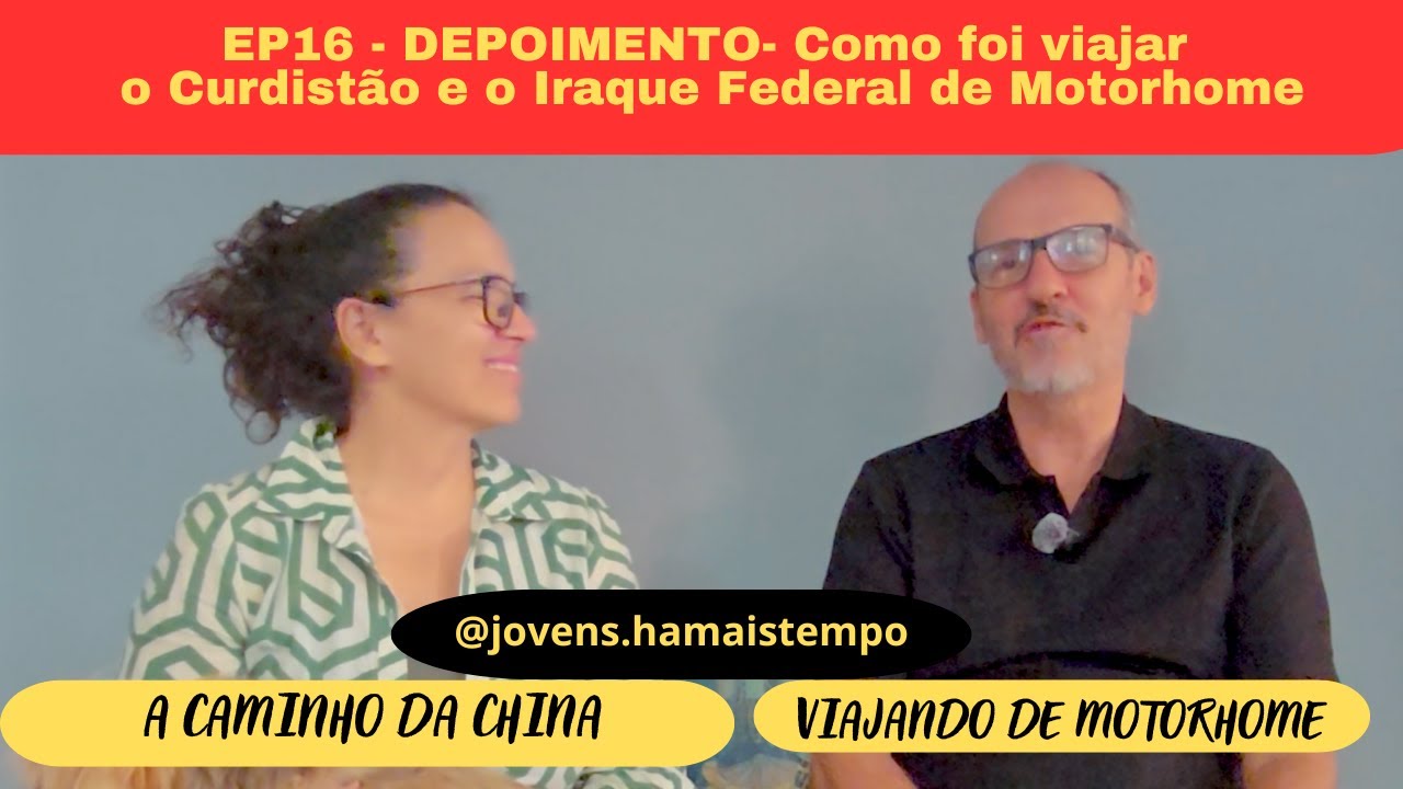 EP 16 - Depoimento  - Como foi viajar o Curdistão e o Iraque Federal de Motorhome