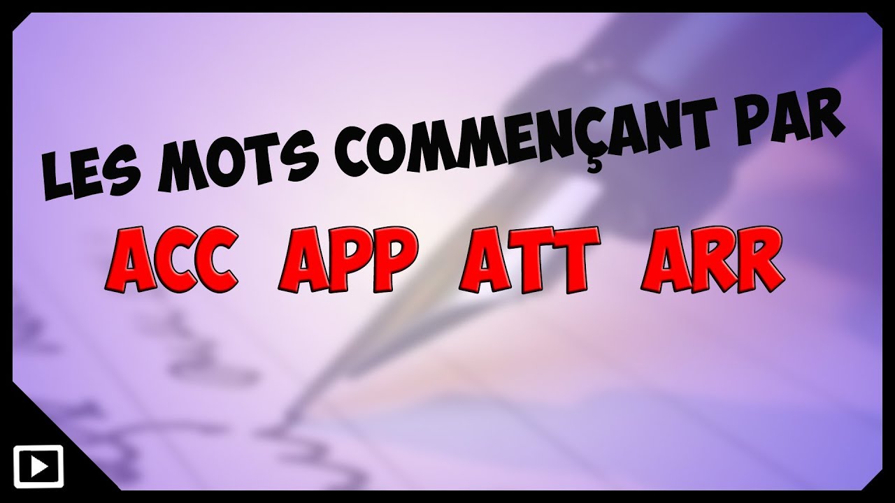 Les mots commençant par acc, app, arr ou att