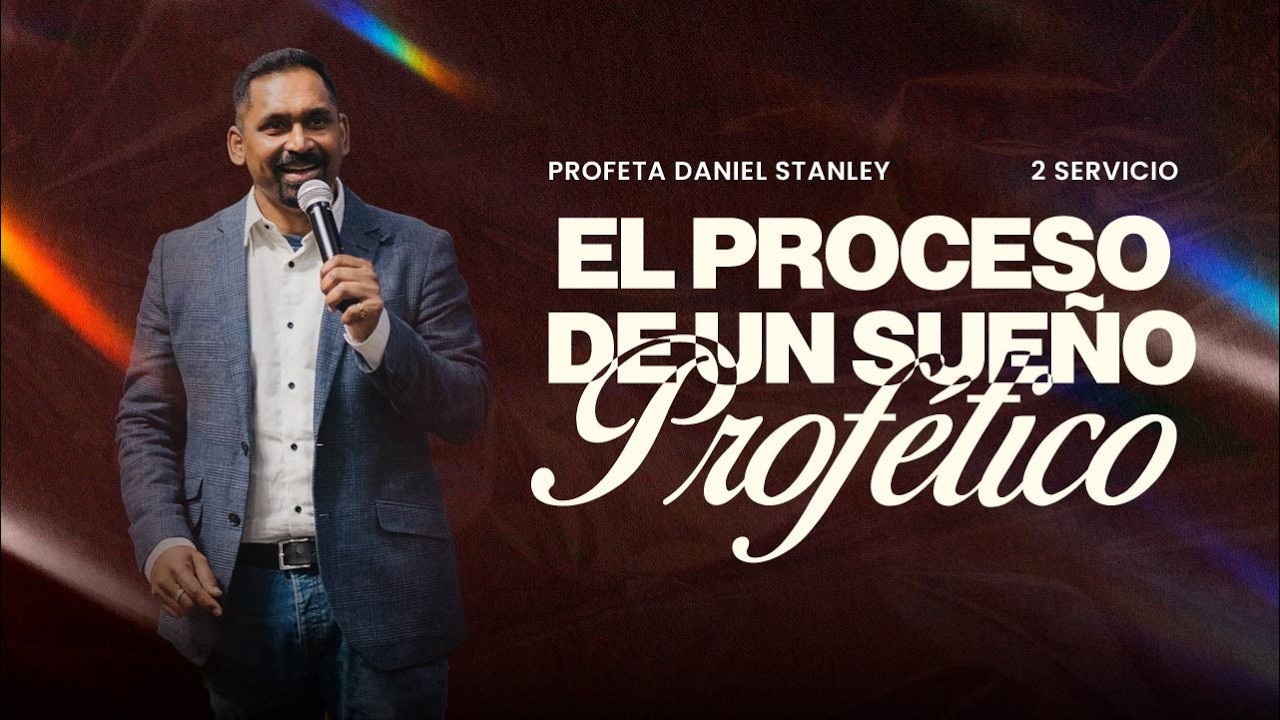 El Proceso De Un Sueño Profético| Profeta Daniel  Stanley | Segundo Servicio