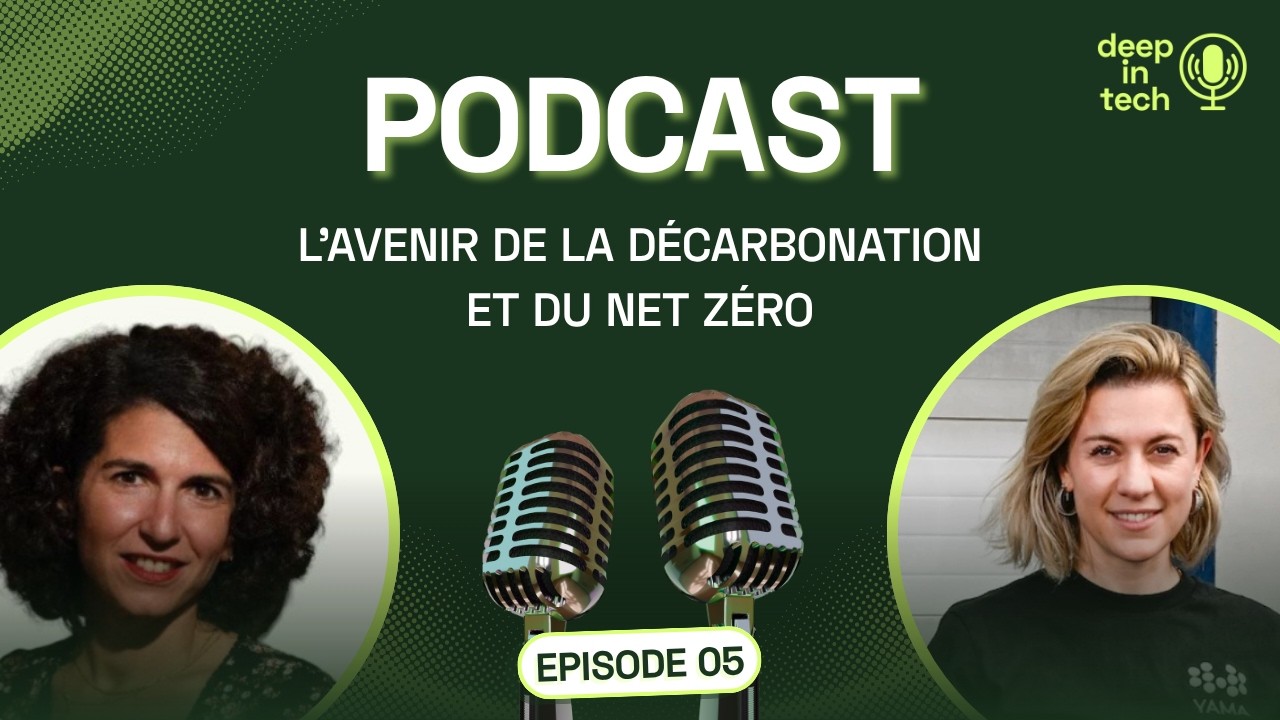 Deep In Tech épisode 5 : Deeptech & Climat : l'avenir de la décarbonation et la course au Net Zéro ?