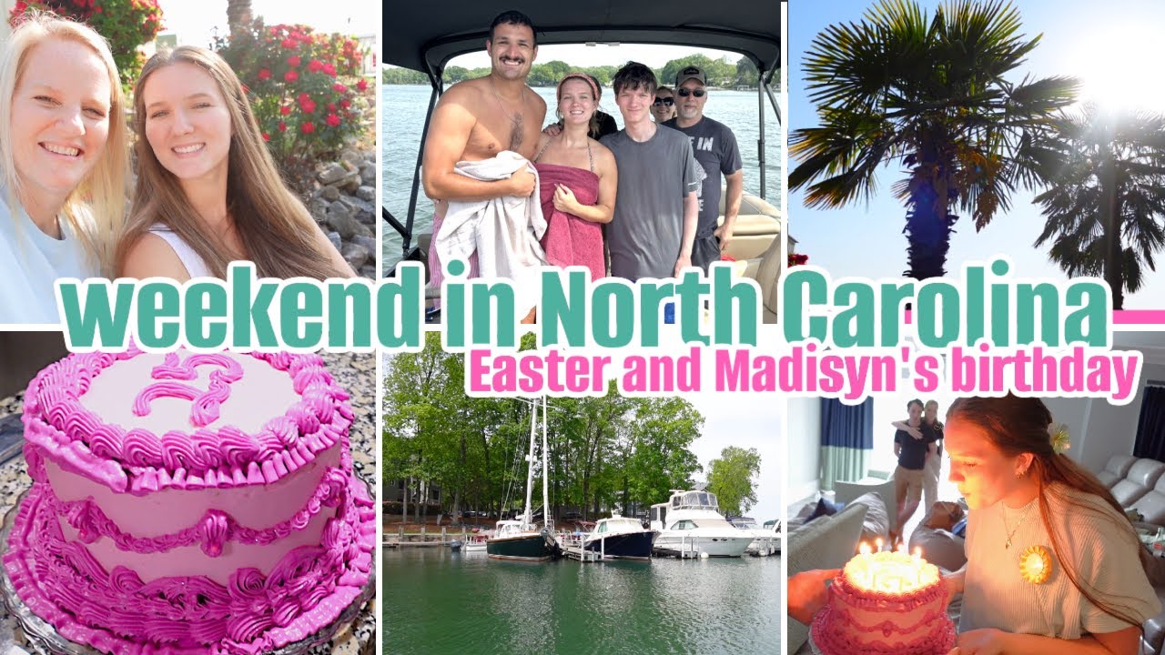 WEEKEND WITH FAMILY IN NORTH CAROLINA / EASTER AND MADISYN'S 25TH BIRTHDAY / A DAY ON THE LAKE