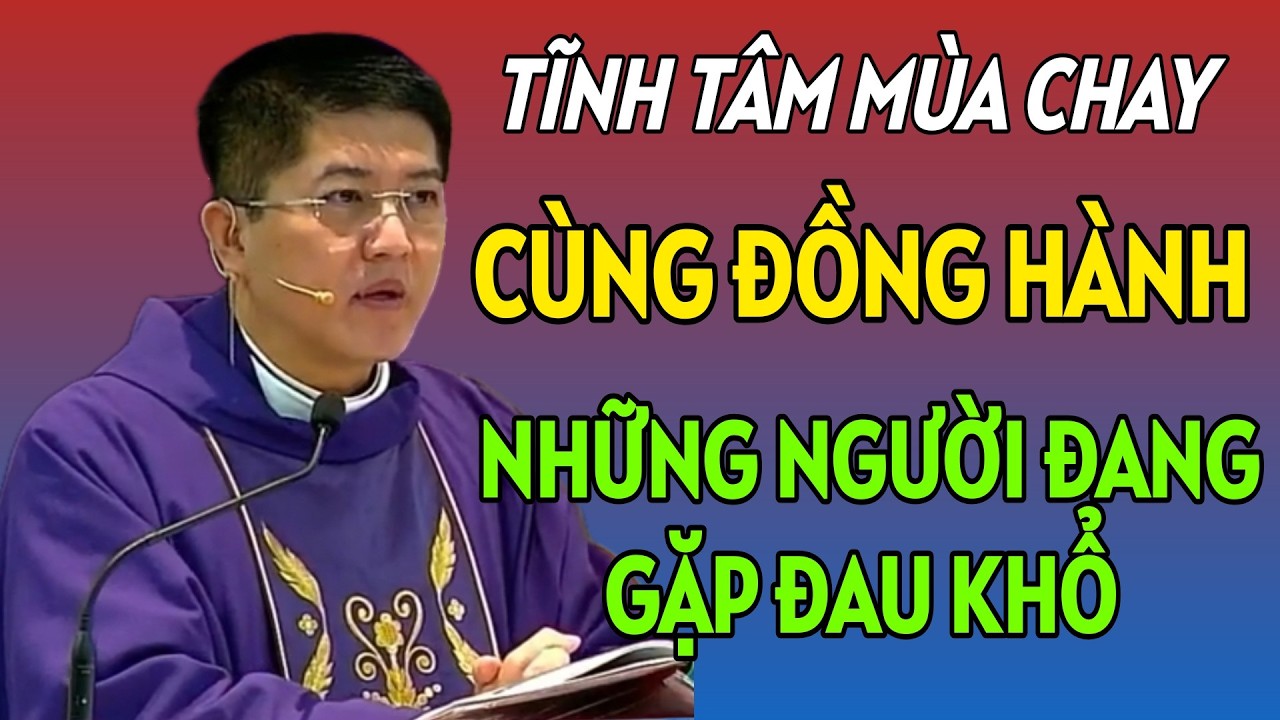 TĨNH TÂM MÙA CHAY . ĐỒNG HÀNH VỚI NHƯNG NGƯỜI ĐANG GẶP ĐAU KHỔ. CHA NGUYỄN THIẾT THẮNG THUYẾT GIẢNG