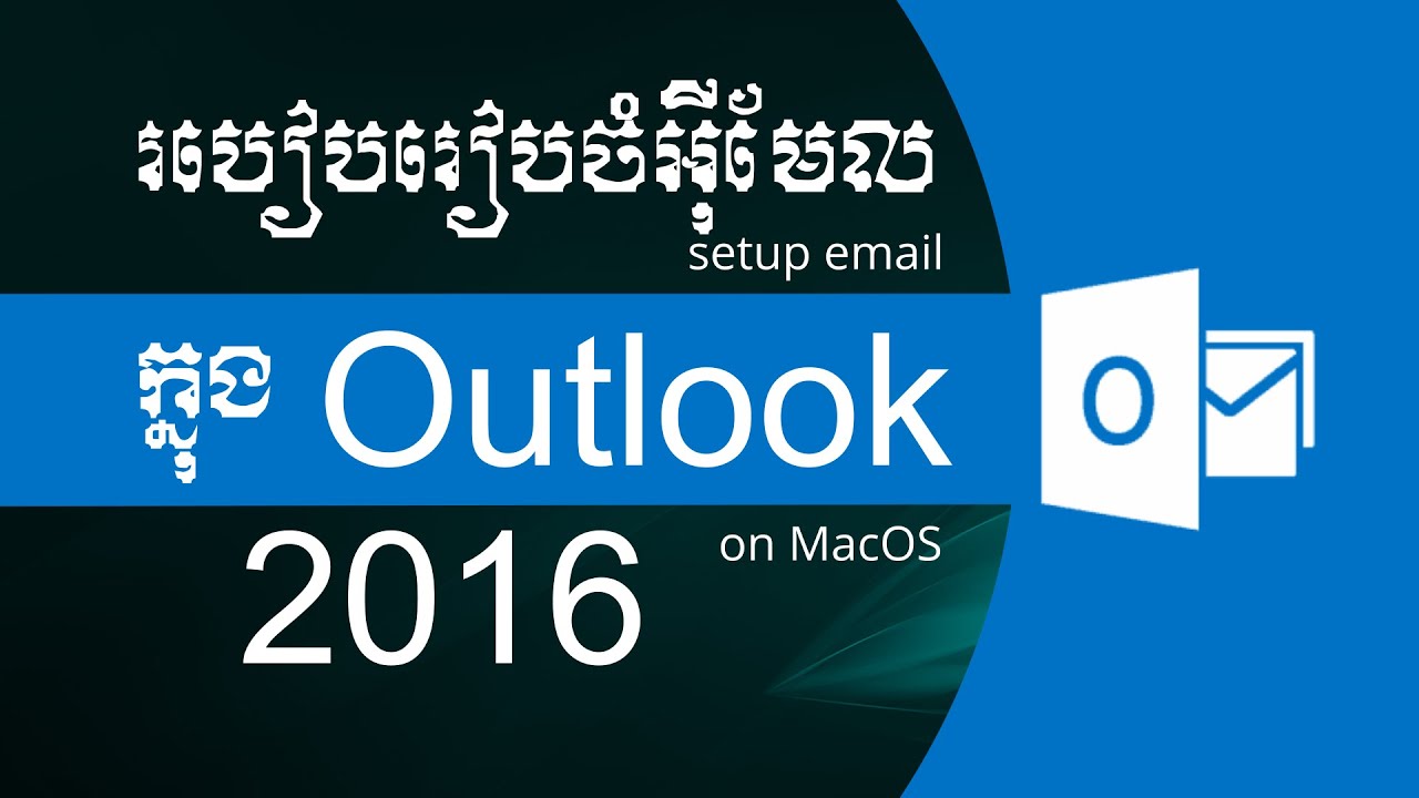 របៀបរៀបចំអ៊ីមែល​ - How to add or setup email in Outlook 2016 on Mac OS