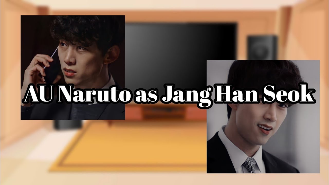 AU react to Naruto as Jang Han Seok 1/1