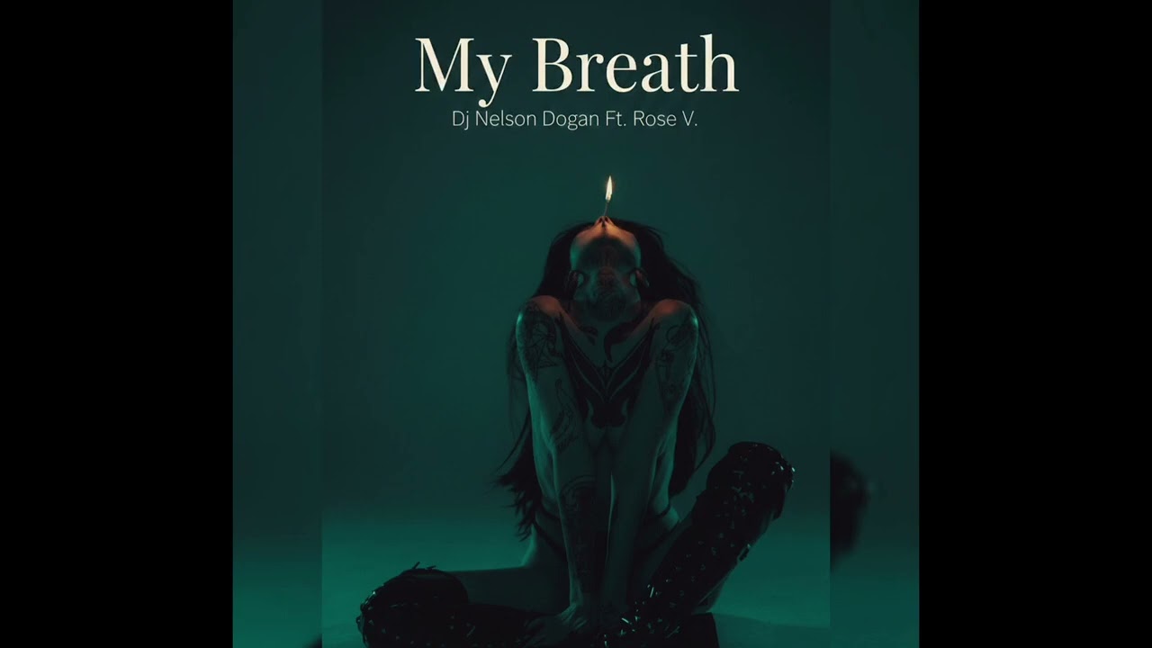 MY BREATH - DJ NELSON DOGAN FT. ROSE V.