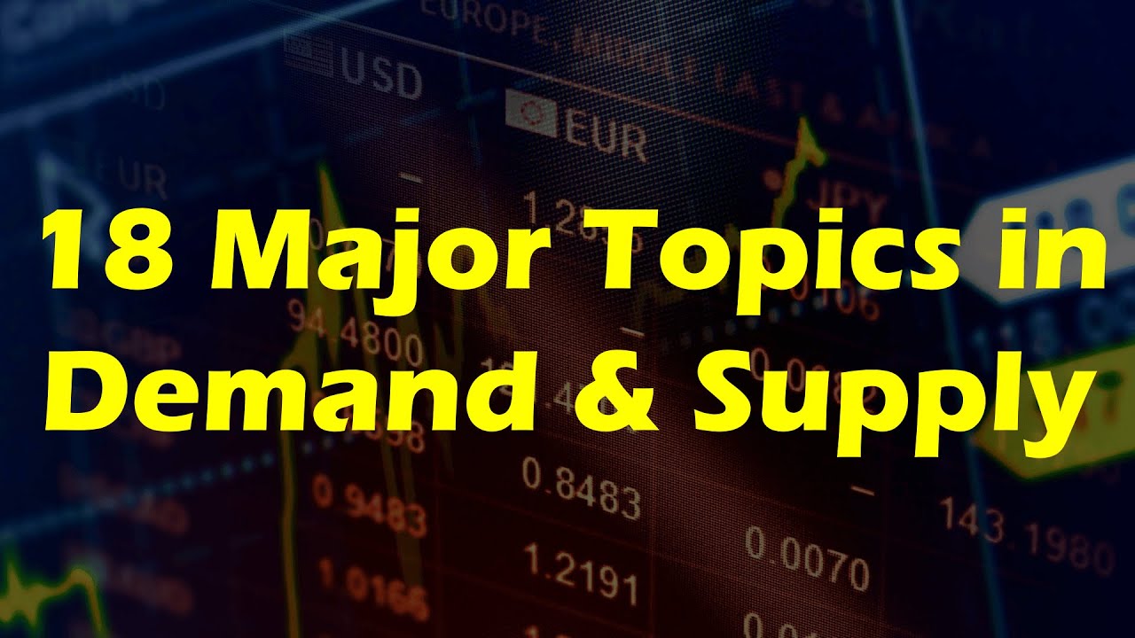 18 Major Topics in Demand and Supply - Basic Concepts of Economics.