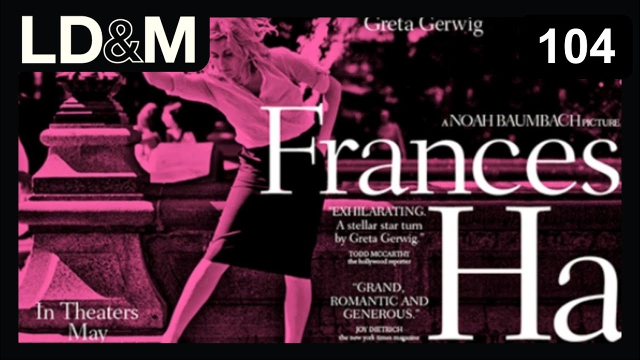 Frances Ha - Love, Death & Movies Ep. 104