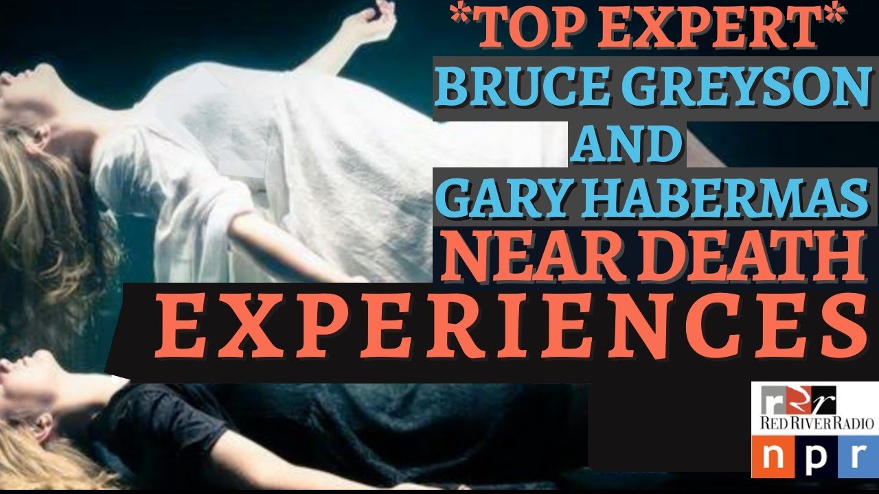 Confirmed Seeing & Hearing After Flatlining? - Gary Habermas & Bruce Greyson