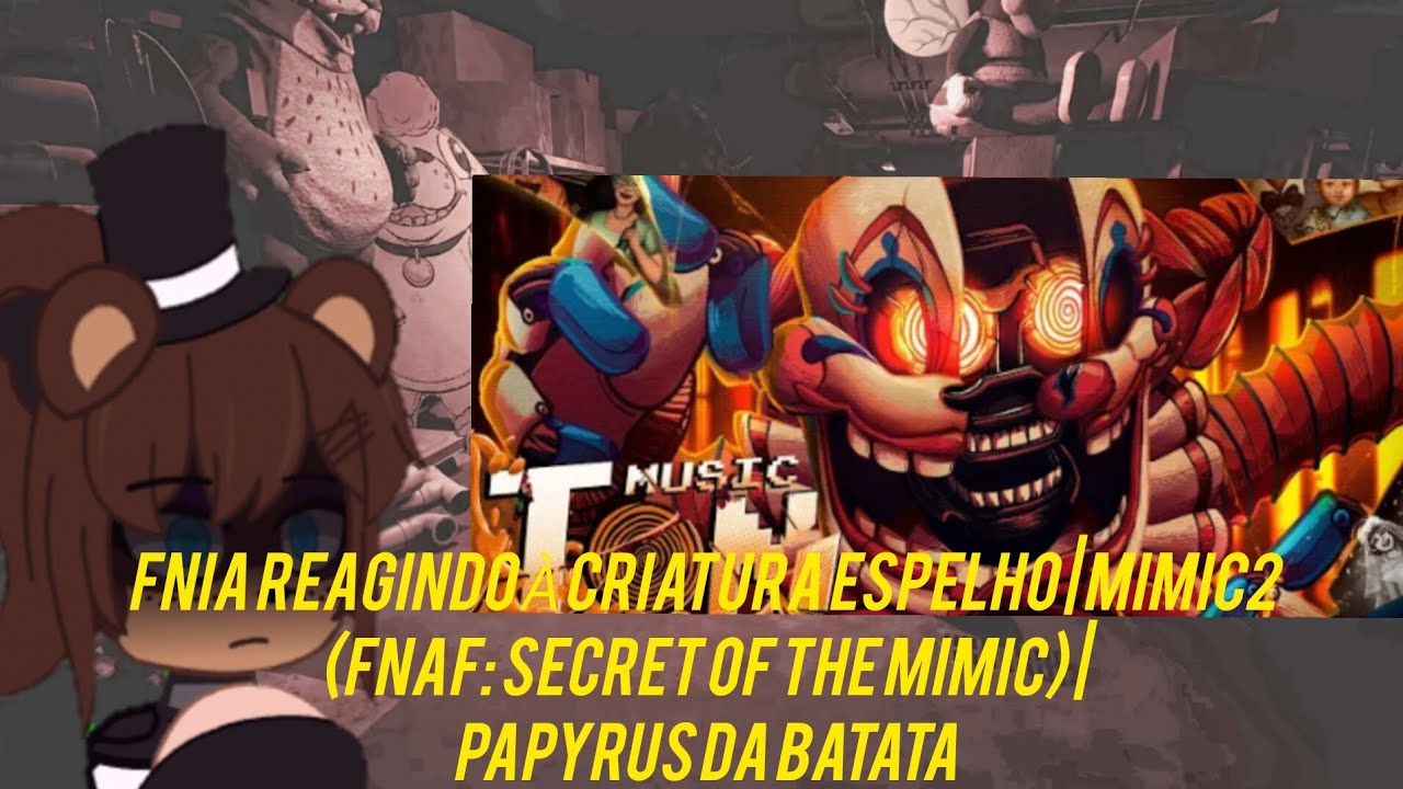 FNIA reagindo à Criatura Espelho | Mimic2 (FNAF: Secret of the Mimic) | Papyrus Da Batata.