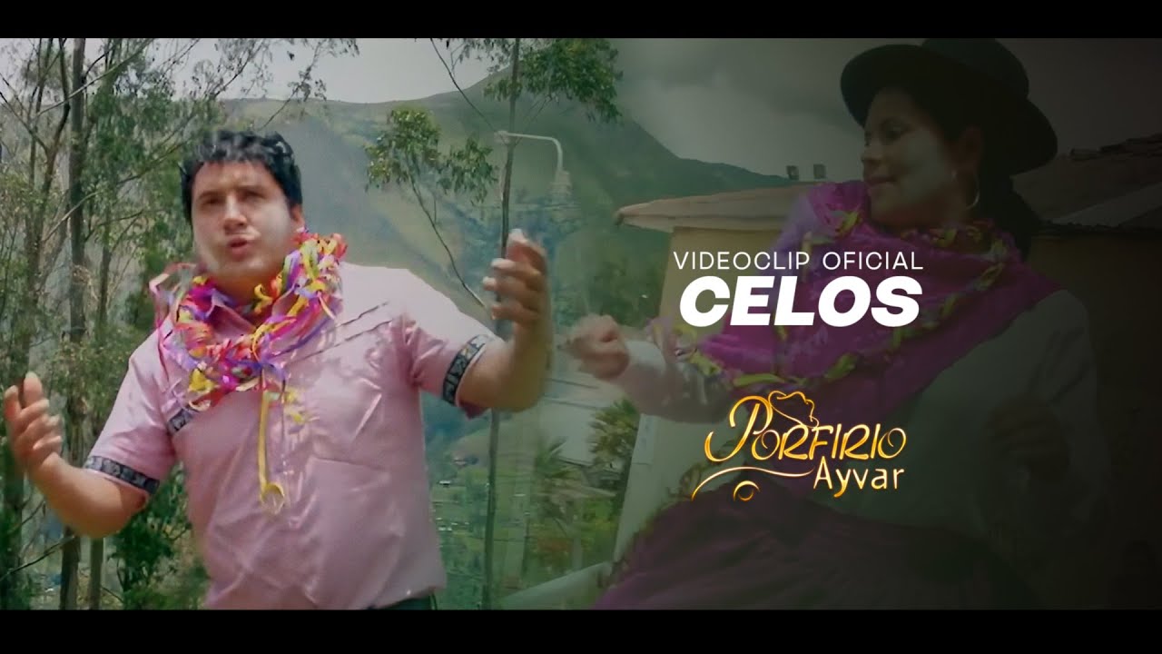 Porfirio Ayvar - Celos (Tusuyninchiq)