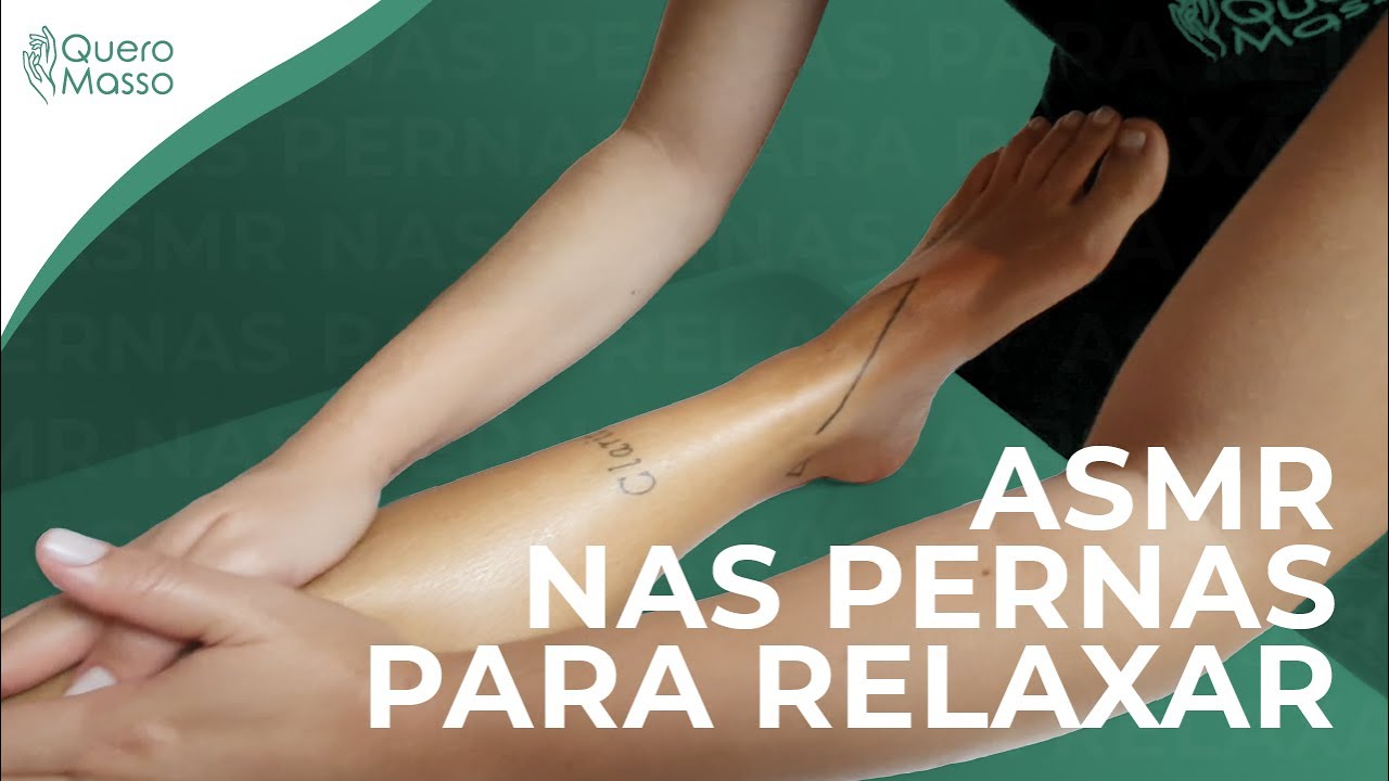 ASMR massagem pra tirar o cansaço das pernas