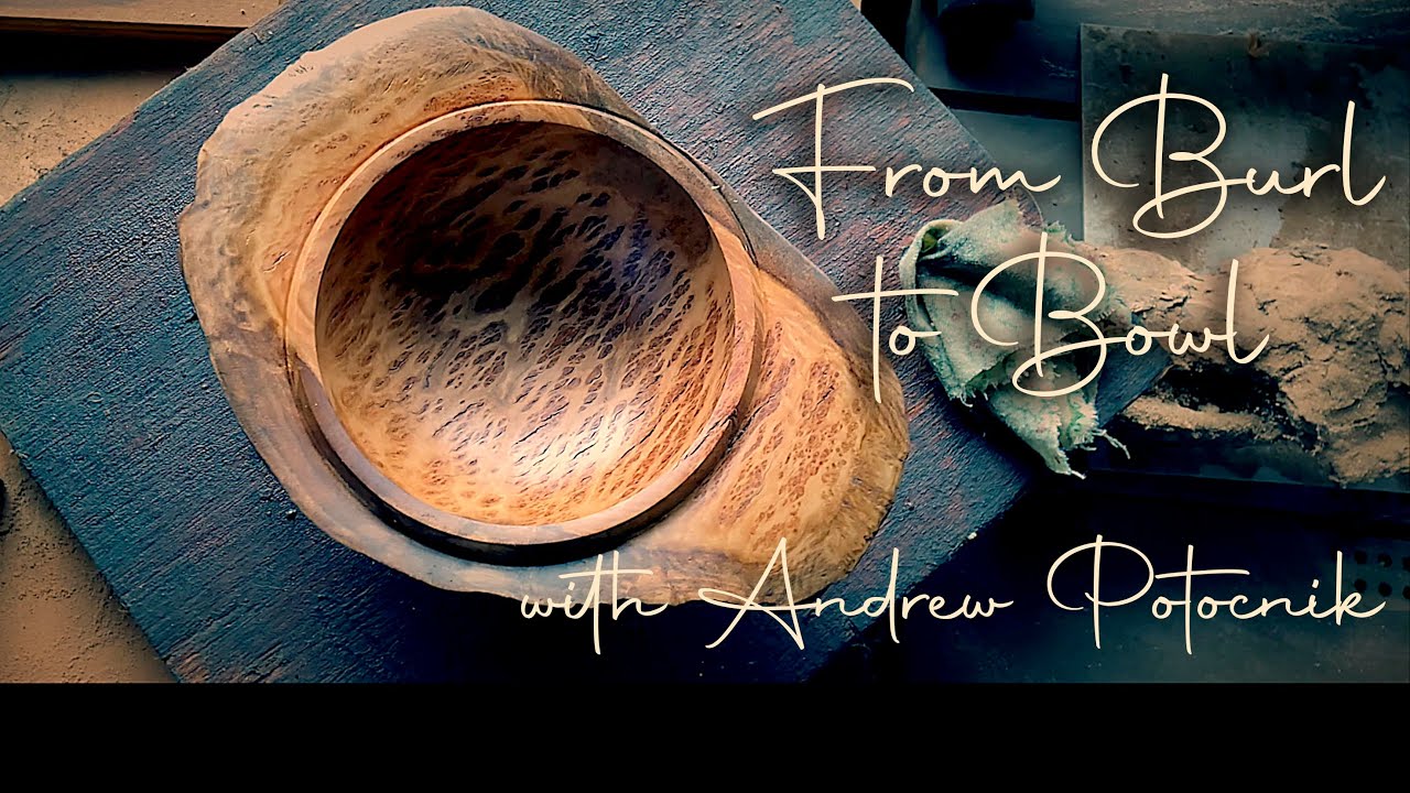 From Burl to Bowl - with Andrew Potocnik
