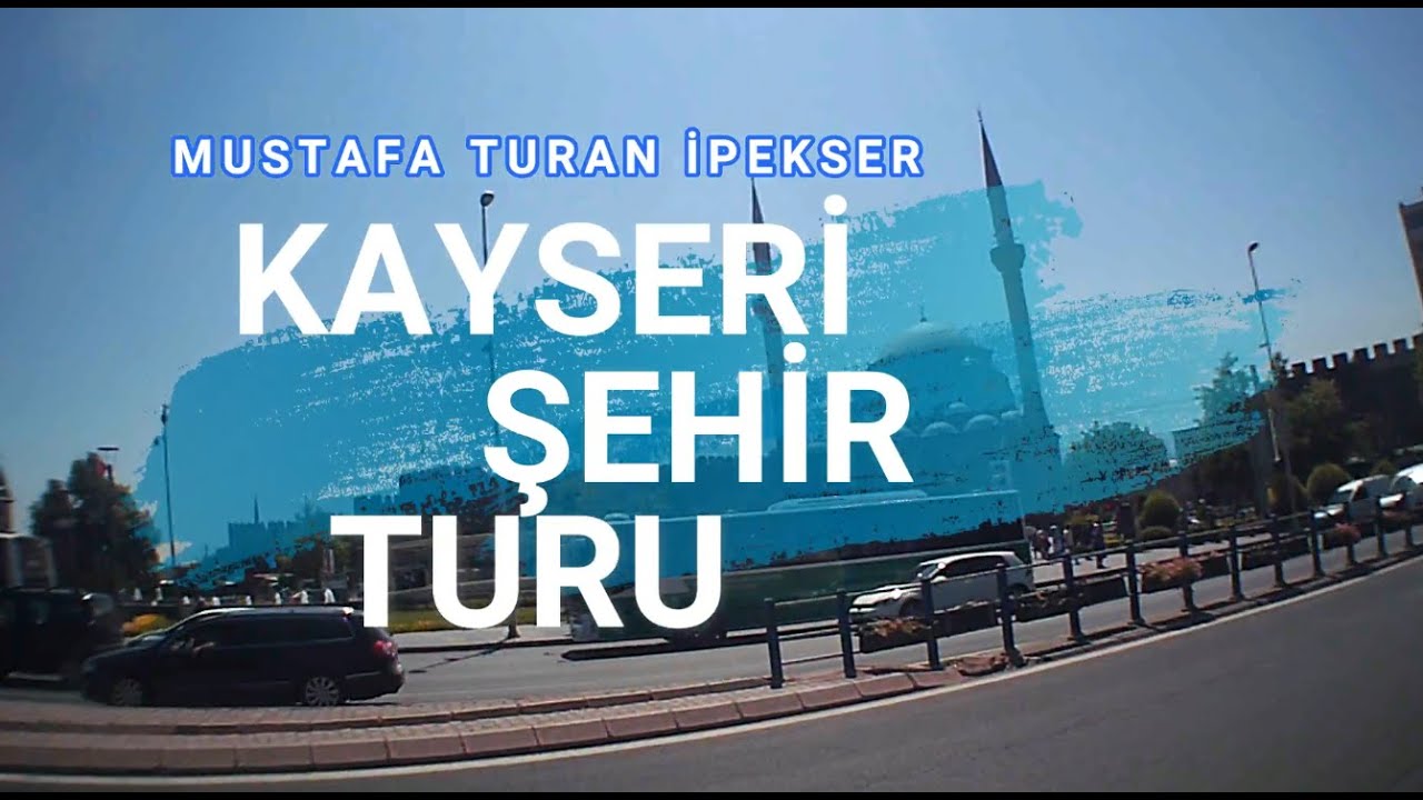 Kayseri şehir turu (cumhuriyet meydanı osman kavuncu caddesi anbar boğazköprü)