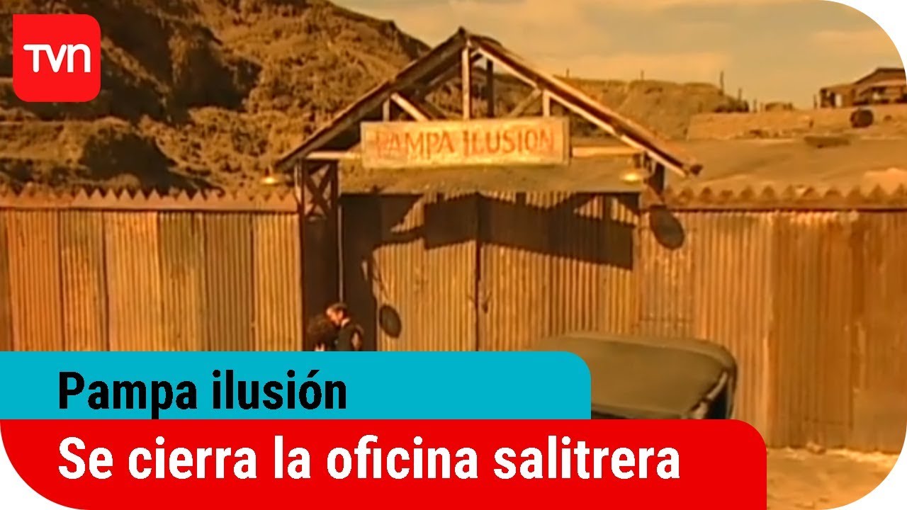 Se cierra la oficina salitrera | Pampa ilusión - T1E114 - Capítulo final