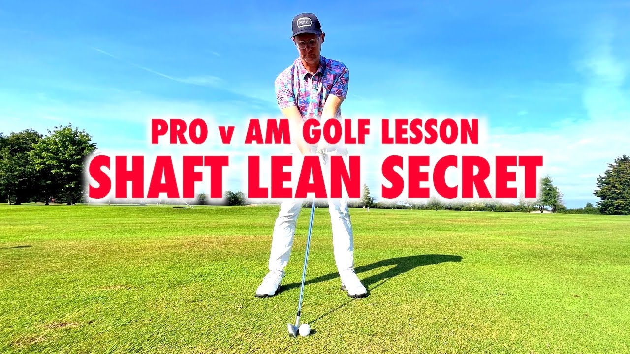 What Nobody Tells You About Shaft Lean - Pro v Am Golf Lesson