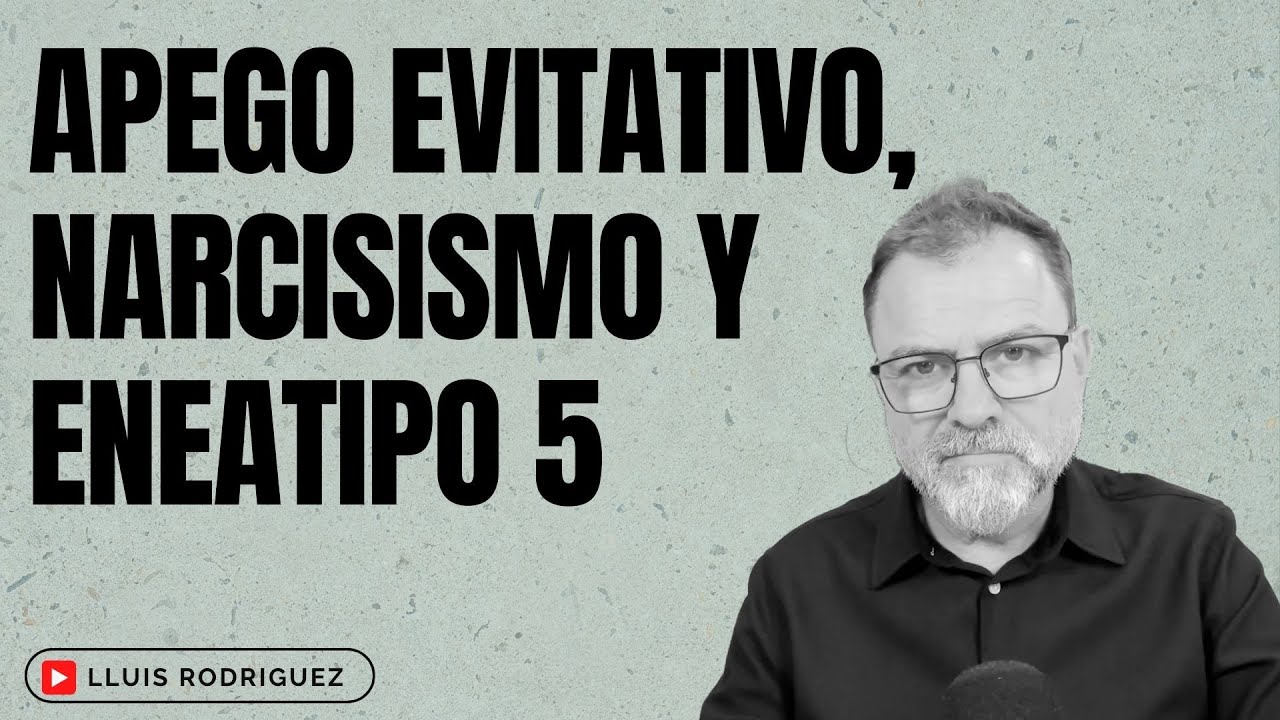 Apego Evitativo, Narcisismo y Eneatipo 5