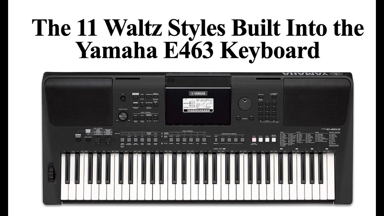 The 11 Waltz Styles Built Into the Yamaha E463 Keyboard