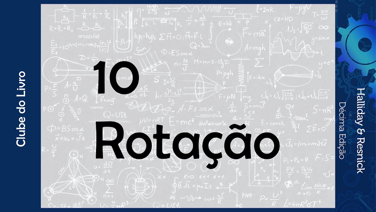10 - Rotação | Clube do Livro (Mecânica, Halliday & Resnick 10ª Edição)