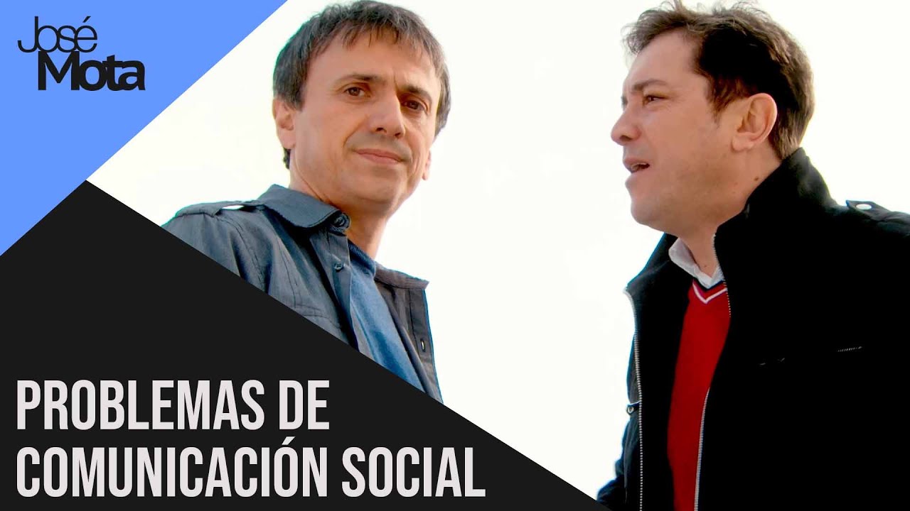Problemas de comunicación social | José Mota